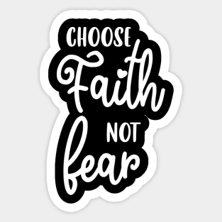 Choose Faith Not Fear Sticker